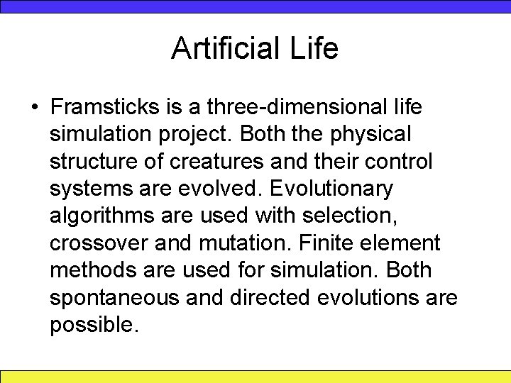 Artificial Life • Framsticks is a three-dimensional life simulation project. Both the physical structure