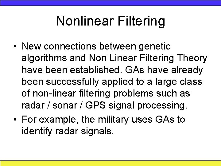 Nonlinear Filtering • New connections between genetic algorithms and Non Linear Filtering Theory have