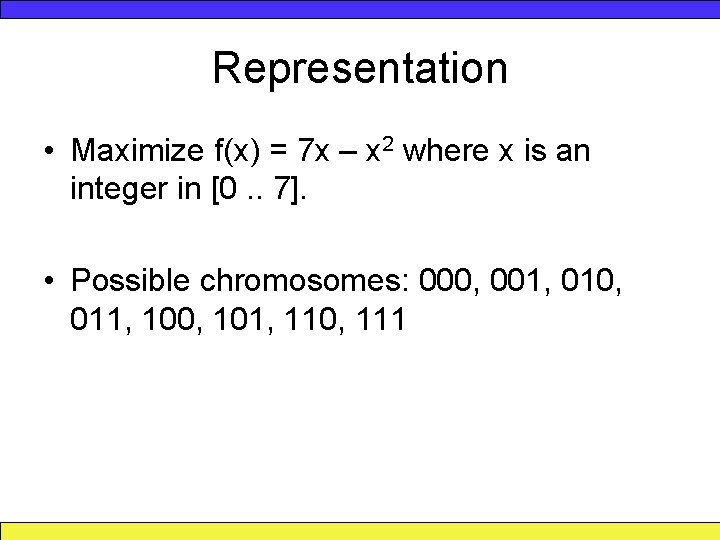 Representation • Maximize f(x) = 7 x – x 2 where x is an