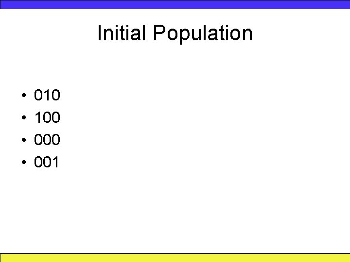 Initial Population • • 010 100 001 