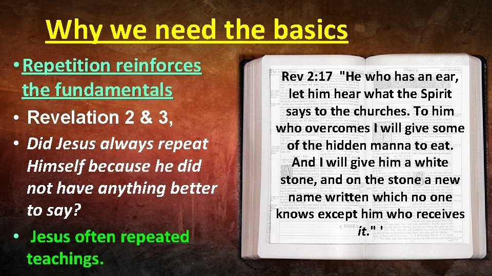 Why we need the basics • Repetition reinforces the fundamentals • Revelation 2 &