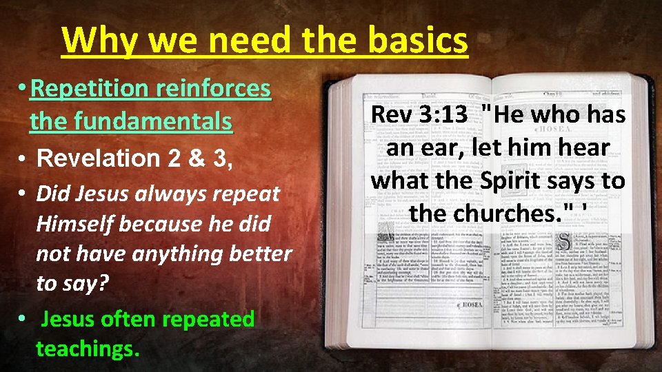 Why we need the basics • Repetition reinforces the fundamentals • Revelation 2 &