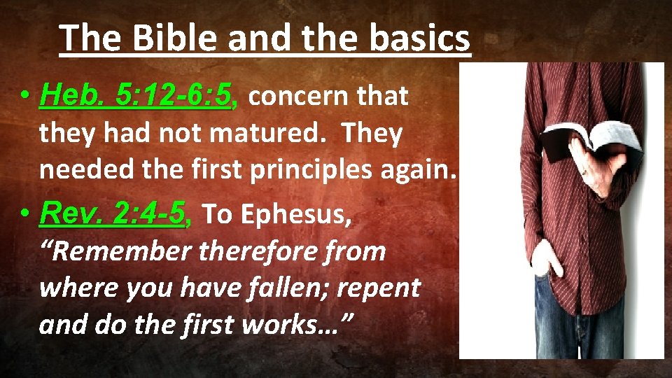 The Bible and the basics • Heb. 5: 12 -6: 5, 5: 12 -6: