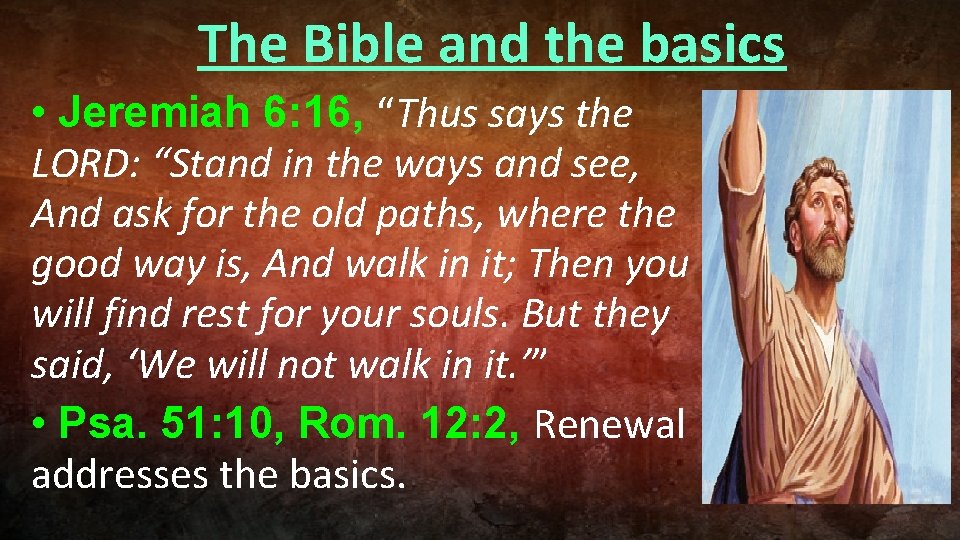 The Bible and the basics • Jeremiah 6: 16, “Thus says the LORD: “Stand