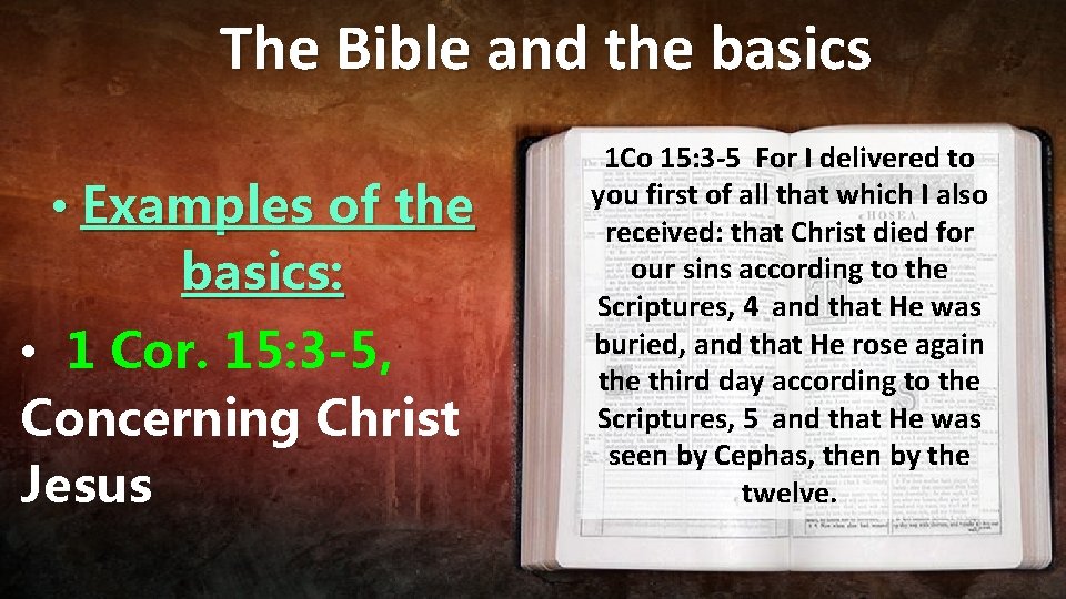 The Bible and the basics • Examples of the basics: • 1 Cor. 15: