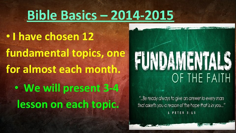 Bible Basics – 2014 -2015 • I have chosen 12 fundamental topics, one for