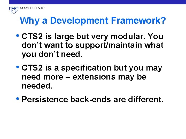 Why a Development Framework? • CTS 2 is large but very modular. You don’t