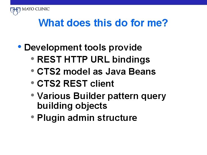 What does this do for me? • Development tools provide • REST HTTP URL