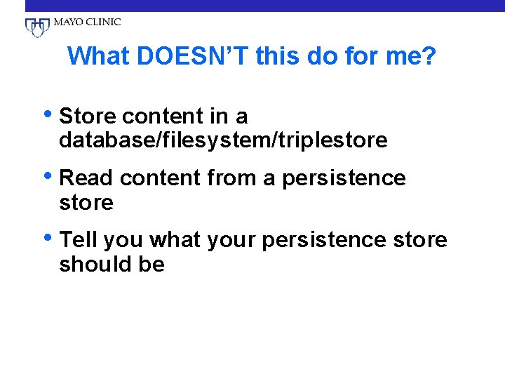 What DOESN’T this do for me? • Store content in a database/filesystem/triplestore • Read