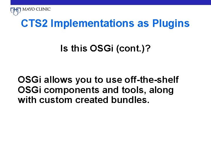 CTS 2 Implementations as Plugins Is this OSGi (cont. )? OSGi allows you to
