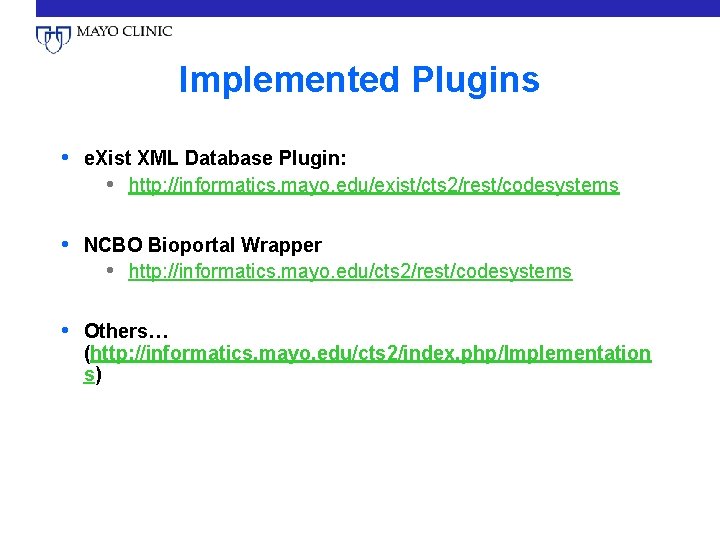 Implemented Plugins • e. Xist XML Database Plugin: • http: //informatics. mayo. edu/exist/cts 2/rest/codesystems