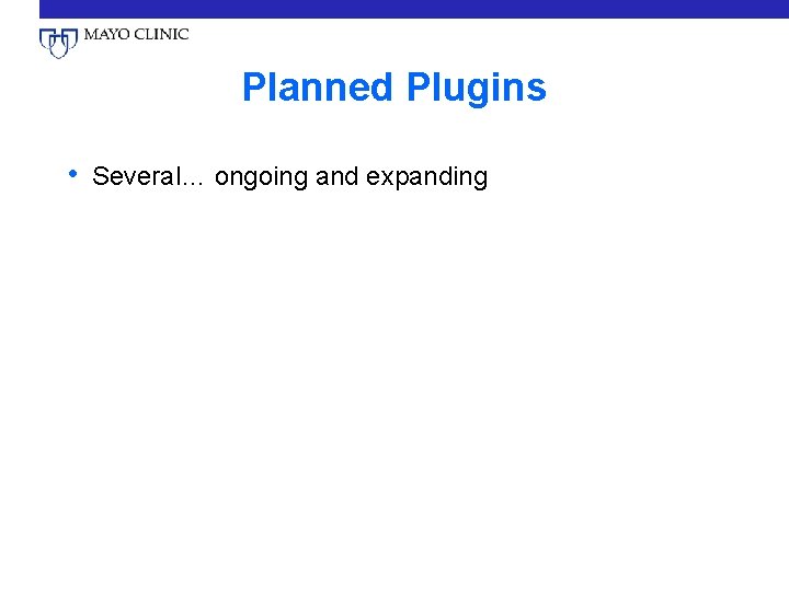 Planned Plugins • Several… ongoing and expanding 