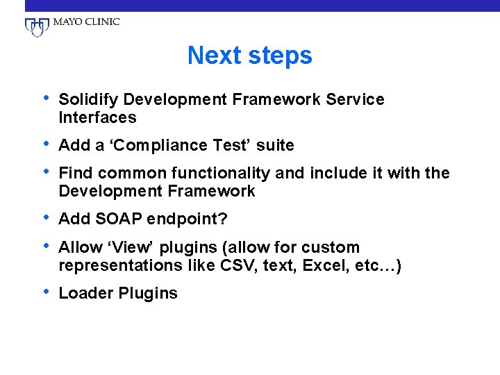 Next steps • Solidify Development Framework Service Interfaces • Add a ‘Compliance Test’ suite