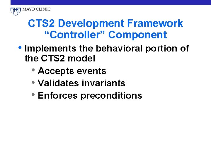 CTS 2 Development Framework “Controller” Component • Implements the behavioral portion of the CTS