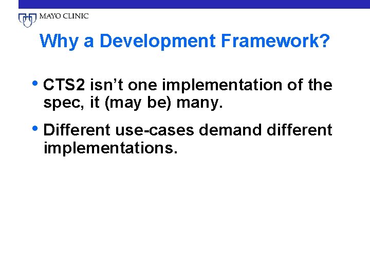 Why a Development Framework? • CTS 2 isn’t one implementation of the spec, it