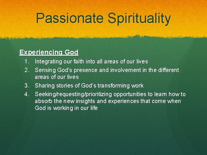 Passionate Spirituality Experiencing God 1. Integrating our faith into all areas of our lives