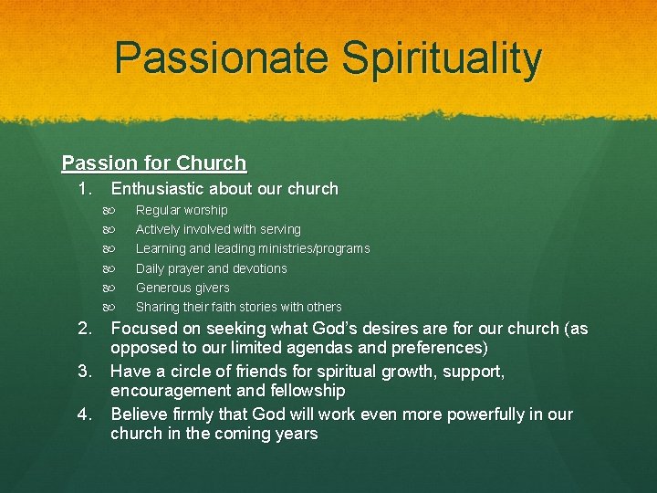 Passionate Spirituality Passion for Church 1. Enthusiastic about our church Regular worship Actively involved