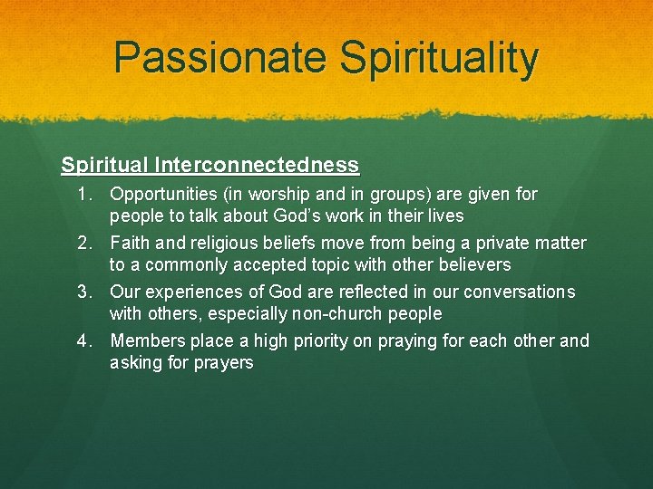 Passionate Spirituality Spiritual Interconnectedness 1. Opportunities (in worship and in groups) are given for