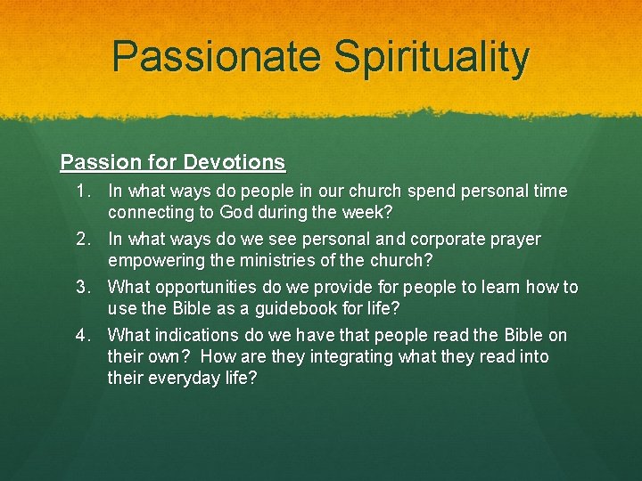 Passionate Spirituality Passion for Devotions 1. In what ways do people in our church