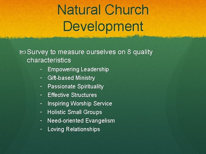 Natural Church Development Survey to measure ourselves on 8 quality characteristics ‑ ‑ ‑