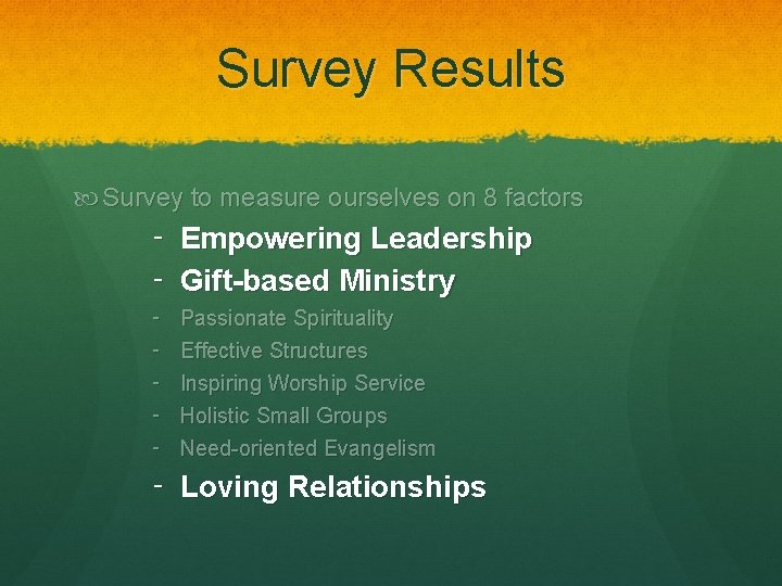 Survey Results Survey to measure ourselves on 8 factors ‑ Empowering Leadership ‑ Gift-based