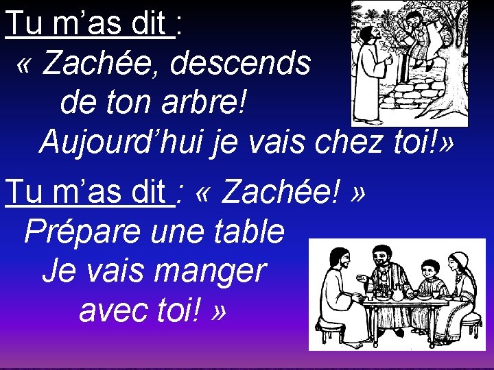 Tu m’as dit : « Zachée, descends de ton arbre! Aujourd’hui je vais chez