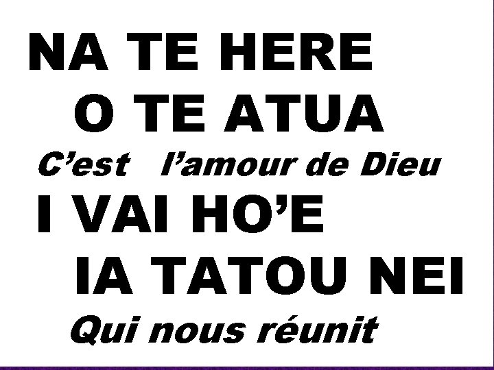  NA TE HERE O TE ATUA C’est l’amour de Dieu I VAI HO’E