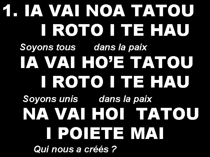 1. IA VAI NOA TATOU I ROTO I TE HAU Soyons tous dans la