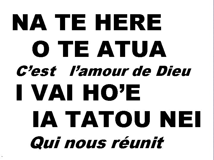  NA TE HERE O TE ATUA C’est l’amour de Dieu I VAI HO’E