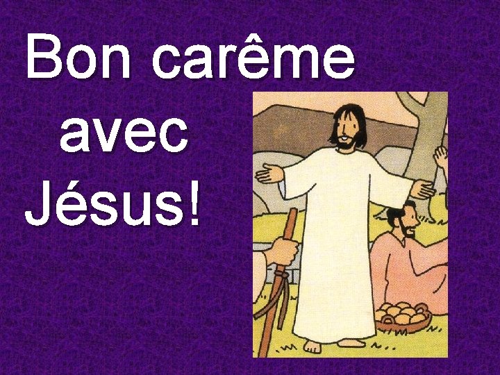 Bon carême avec Jésus! 