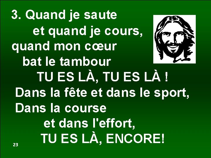 3. Quand je saute et quand je cours, quand mon cœur bat le tambour