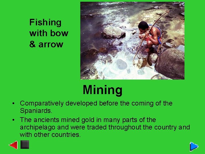 Fishing with bow & arrow Mining • Comparatively developed before the coming of the