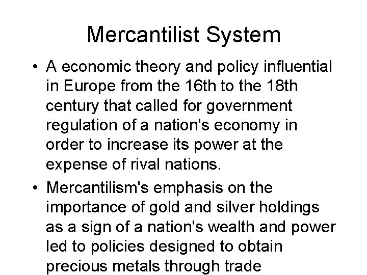 Mercantilist System • A economic theory and policy influential in Europe from the 16
