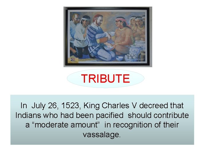 TRIBUTE In July 26, 1523, King Charles V decreed that Indians who had been