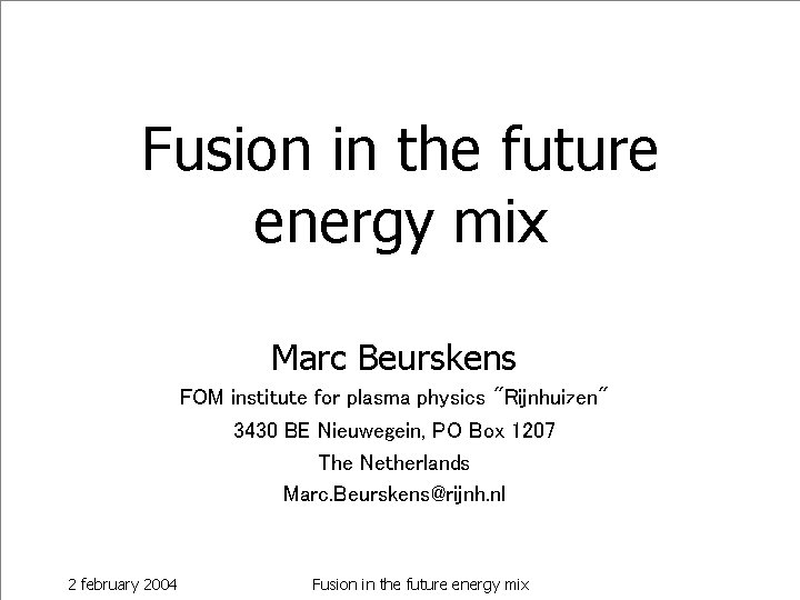 Fusion in the future energy mix Marc Beurskens FOM institute for plasma physics "Rijnhuizen"