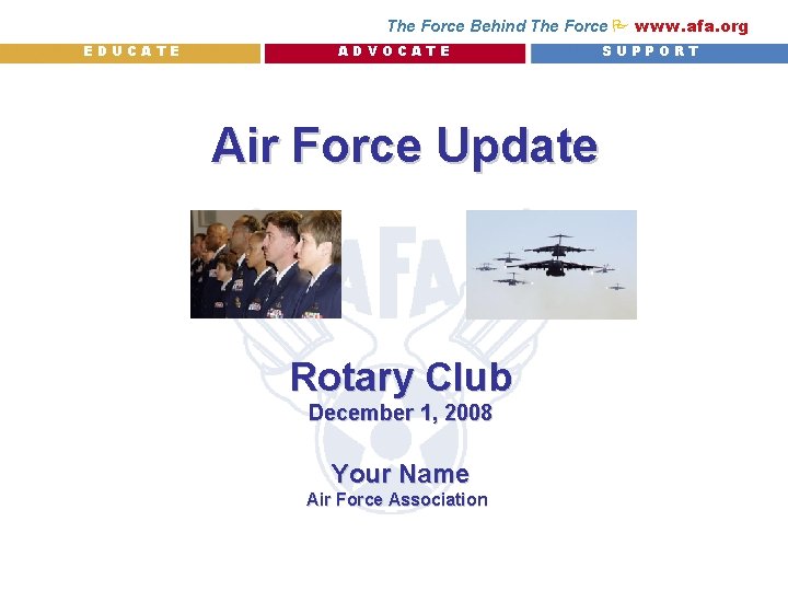 The Force Behind The Force P www. afa. org EDUCATE ADVOCATE Air Force Update