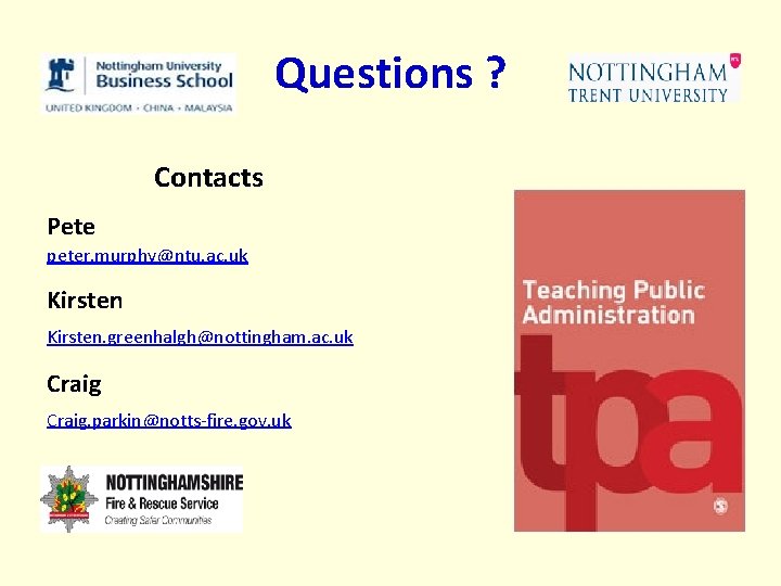 Questions ? Contacts Pete peter. murphy@ntu. ac. uk Kirsten. greenhalgh@nottingham. ac. uk Craig. parkin@notts-fire.
