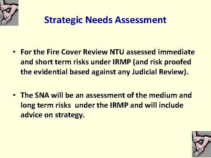 Strategic Needs Assessment • For the Fire Cover Review NTU assessed immediate and short