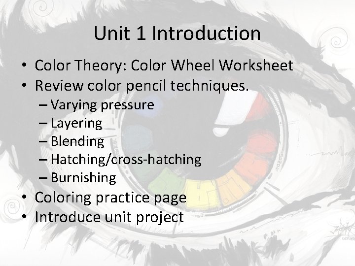 Unit 1 Introduction • Color Theory: Color Wheel Worksheet • Review color pencil techniques.