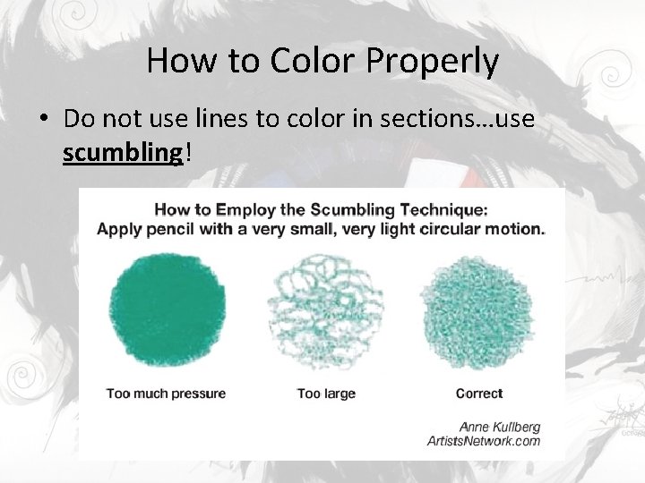 How to Color Properly • Do not use lines to color in sections…use scumbling!