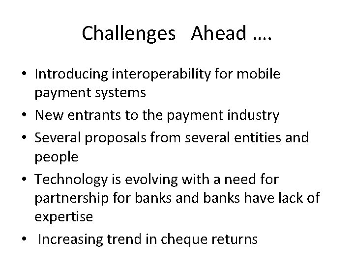 Challenges Ahead …. • Introducing interoperability for mobile payment systems • New entrants to