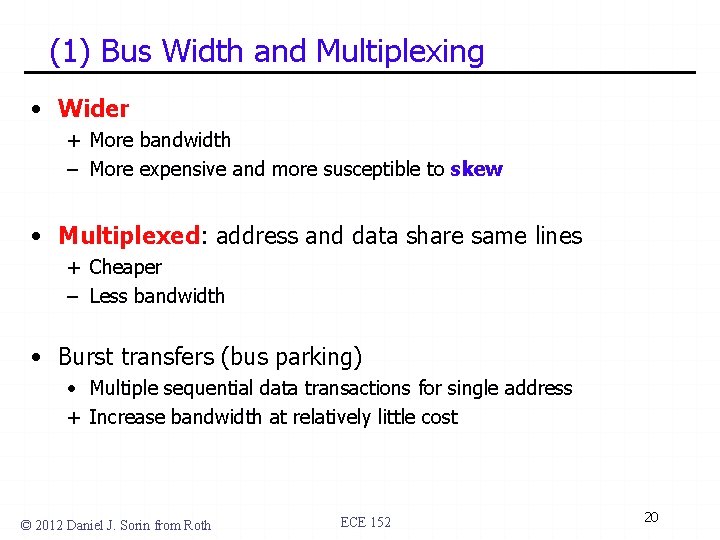 (1) Bus Width and Multiplexing • Wider + More bandwidth – More expensive and