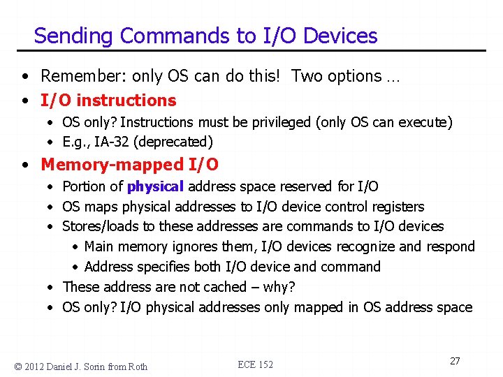 Sending Commands to I/O Devices • Remember: only OS can do this! Two options