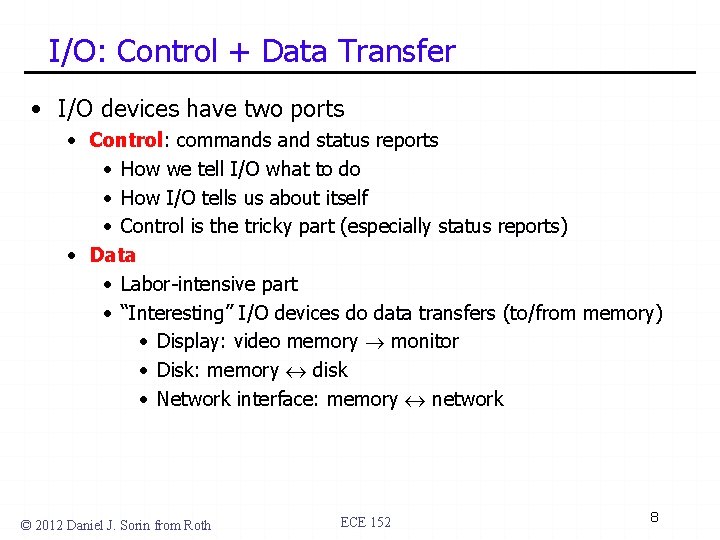 I/O: Control + Data Transfer • I/O devices have two ports • Control: commands
