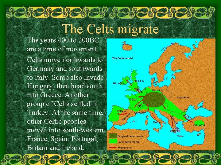 The Celts migrate The years 400 to 200 BC are a time of movement.