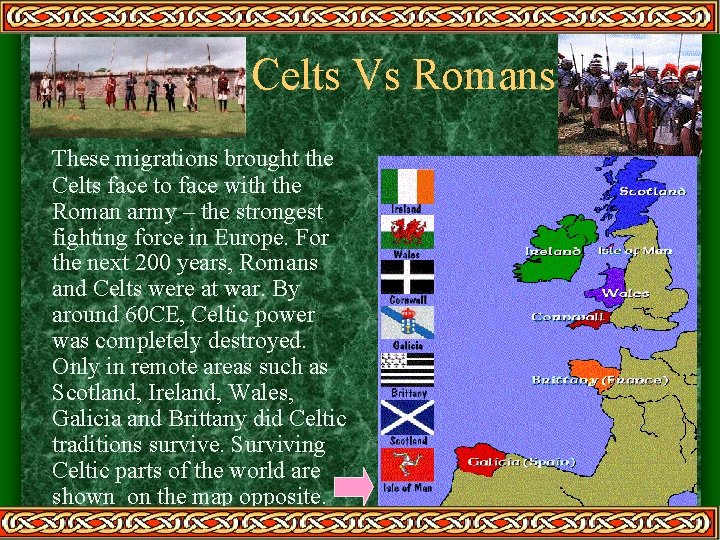 Celts Vs Romans These migrations brought the Celts face to face with the Roman