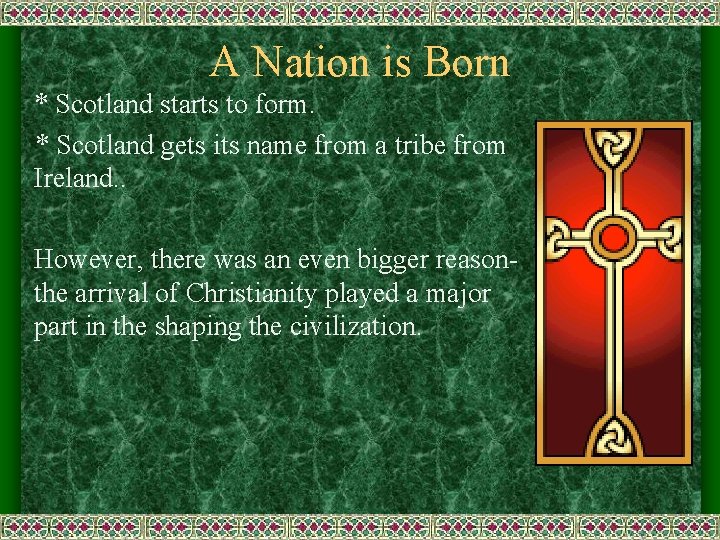 A Nation is Born * Scotland starts to form. * Scotland gets its name