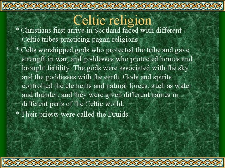 Celtic religion * Christians first arrive in Scotland faced with different Celtic tribes practicing