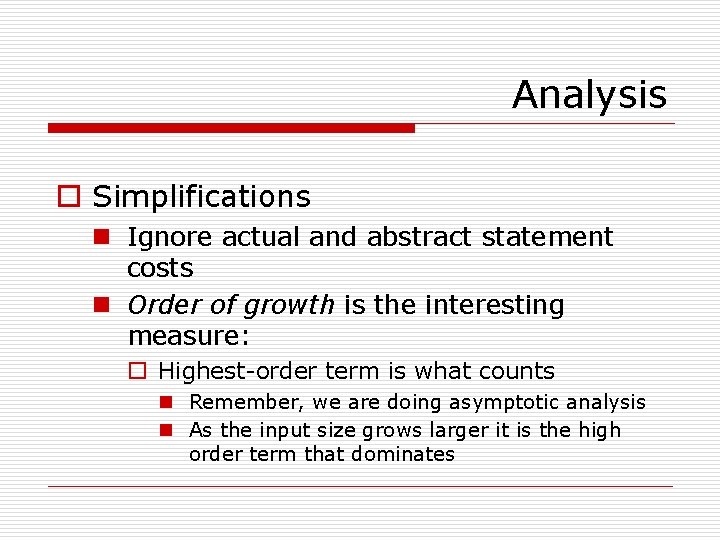 Analysis o Simplifications n Ignore actual and abstract statement costs n Order of growth