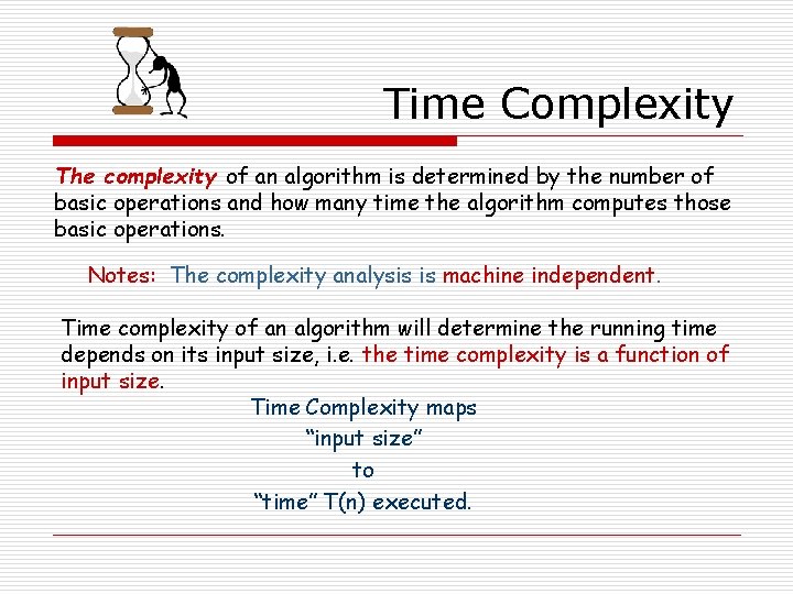 Time Complexity The complexity of an algorithm is determined by the number of basic